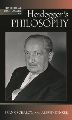 Historical Dictionary of Heidegger's Philosophy by Schalow, Frank