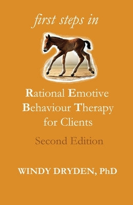 First Steps in Rational Emotive Behaviour Therapy for Clients by Dryden, Windy