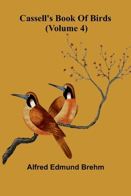 Cassell's book of birds (Volume 4) by Edmund Brehm, Alfred