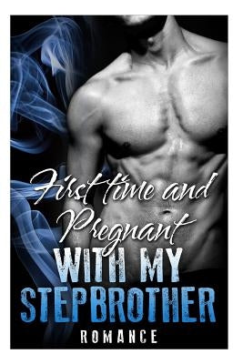 Romance: First Time and Pregnant With My Stepbrother by Romance, Jessica
