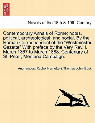 Contemporary Annals of Rome; Notes, Political, Archaeological, and Social. by the Roman Correspondent of the Westminster Gazette with Preface by the V by Anonymous