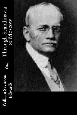 Through Scandinavia to Moscow by Edwards, William Seymour