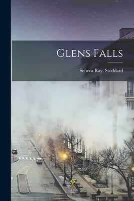 Glens Falls by Ray, Stoddard Seneca