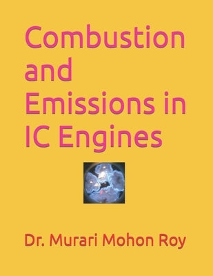 Combustion and Emissions in IC Engines by Roy, Murari Mohon