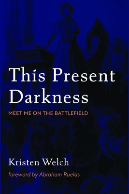 This Present Darkness by Welch, Kristen