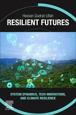 Resilient Futures: System Dynamics, Tech Innovations, and Climate Resilience by Qudrat-Ullah, Hassan