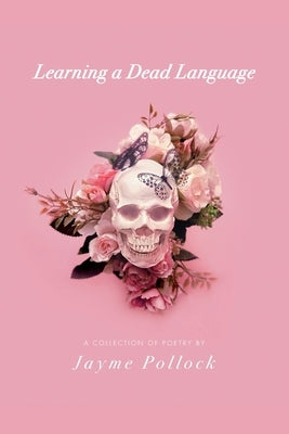 Learning a Dead Language by Pollock, Jayme