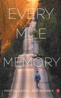Every Mile a Memory by Sharma, Partha Sarthi Sen