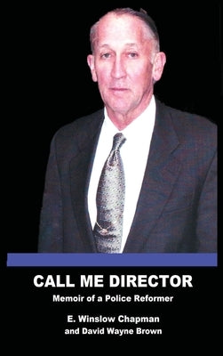 Call Me Director: Memoir of a Police Reformer by Chapman, E. Winslow