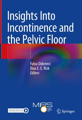 Insights Into Incontinence and the Pelvic Floor by Dökmeci, Fulya