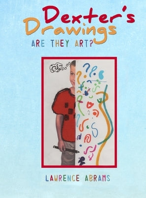 Dexter's Drawings: Are They Art? by Abrams, Lawrence