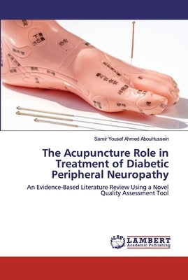 The Acupuncture Role in Treatment of Diabetic Peripheral Neuropathy by Abouhussein, Samir Yousef Ahmed