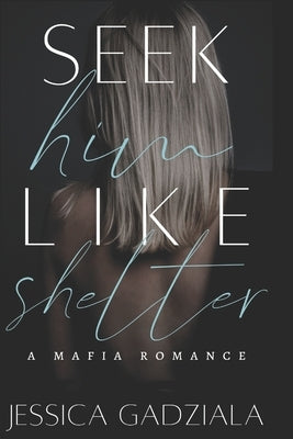 Seek Him Like Shelter by Gadziala, Jessica