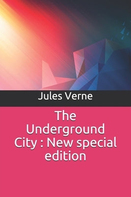 The Underground City: New special edition by Verne, Jules