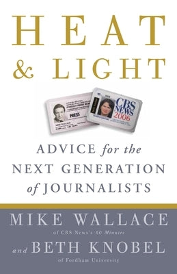 Heat and Light: Advice for the Next Generation of Journalists by Wallace, Mike