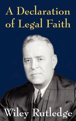 A Declaration of Legal Faith by Rutledge, Wiley