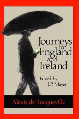 Journeys to England and Ireland by de Tocqueville, Alexis