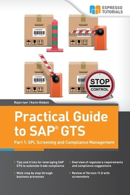 Practical Guide to SAP GTS: Part 1: SPL Screening and Compliance Management by Iyer, Rajen