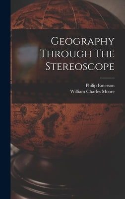 Geography Through The Stereoscope by Emerson, Philip 1865- [From Old Cata