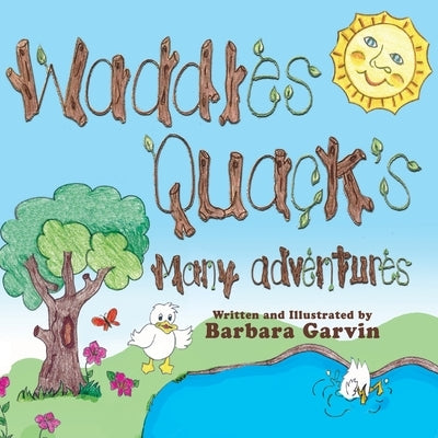 Waddles Quacks Many Adventures by Garvin, Barbara
