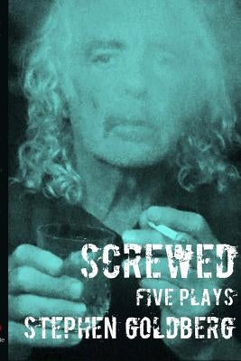 Screwed: Five Plays by Goldberg, Stephen