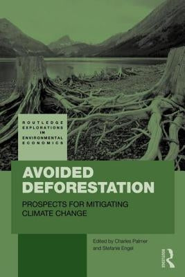 Avoided Deforestation: Prospects for Mitigating Climate Change by Palmer, Charles