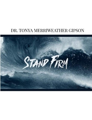 Stand Firm by Merriweather Gipson, Tonya
