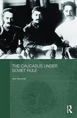 The Caucasus Under Soviet Rule by Marshall, Alex