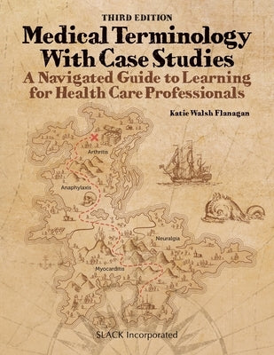 Medical Terminology With Case Studies: A Navigated Guide to Learning for Health Care Professionals, Third Edition: A Navigated Guide to Learning by Flanagan, Katie Walsh