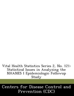 Vital Health Statistics Series 2, No. 121: Statistical Issues in Analyzing the Nhanes I Epidemiologic Followup Study by 