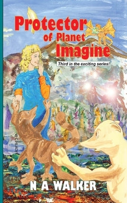 Protector of Planet Imagine by Walker, Nancy Alice