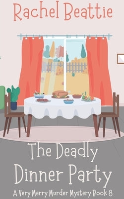 The Deadly Dinner Party by Beattie, Rachel