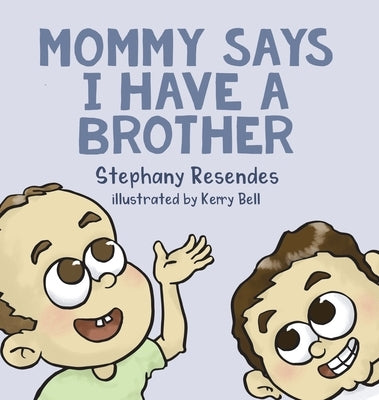 Mommy Says I Have a Brother by Resendes, Stephany