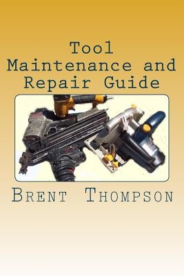 Tool Maintenance and Repair Guide by Gros, Kellie