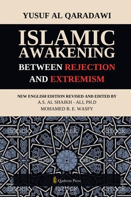 Islamic Awakening between Rejection and Extremism by Qaradawi, Yusuf Al