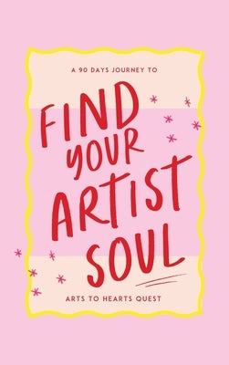Arts To Hearts Quest 2024: A 90 days journey to find your Artist Soul by Arora, Charuka