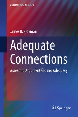 Adequate Connections: Assessing Argument Ground Adequacy by Freeman, James B.