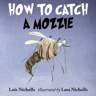 How to Catch a Mozzie by Nicholls, Lois