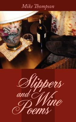 Slippers and Wine Poems by Thompson, Mike