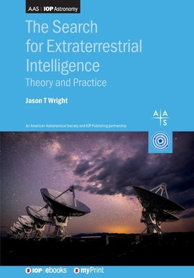 The Search for Extraterrestrial Intelligence: Theory and practice by Wright, Jason T.