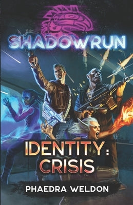Shadowrun: Identity: Crisis by Weldon, Phaedra