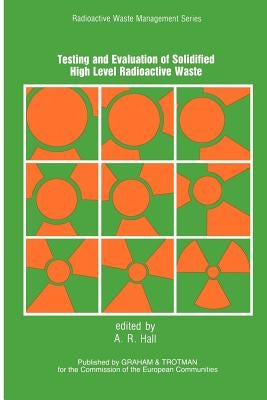 Testing and Evaluation of Solidified High-Level Radioactive Waste by Hall, A. R.
