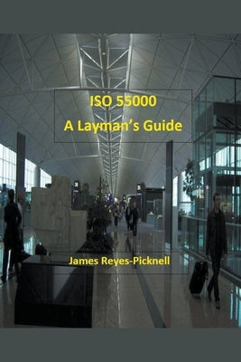 ISO 55000: A Layman's Guide by Reyes-Picknell, James V.