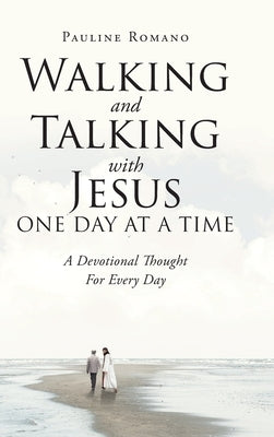 Walking and Talking with Jesus One Day at a Time: A Devotional Thought For Every Day by Romano, Pauline
