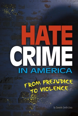 Hate Crime in America: From Prejudice to Violence by Smith-Llera, Danielle