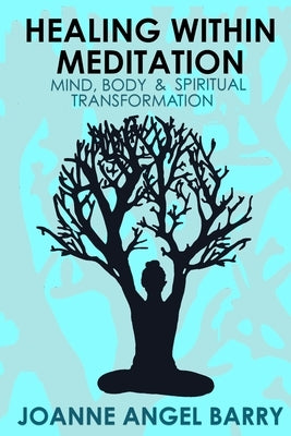 Healing Within Meditation by Barry, Joanne Angel