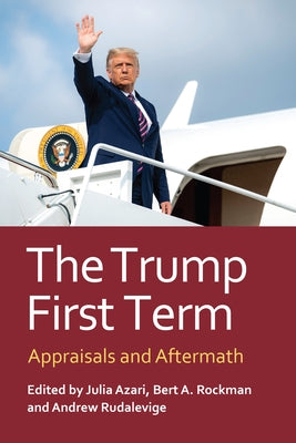 The Trump First Term: Appraisals and Aftermath by Azari, Julia