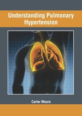 Understanding Pulmonary Hypertension by Moore, Carter