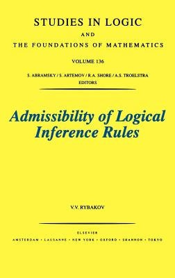 Admissibility of Logical Inference Rules: Volume 136 by Rybakov, V. V.