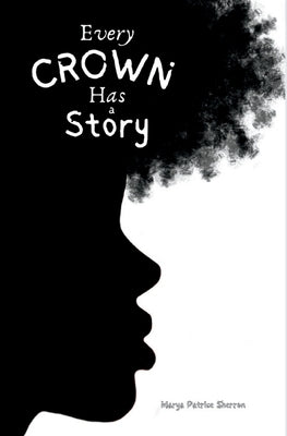 Every Crown Has a Story by Sherron, Marya P.